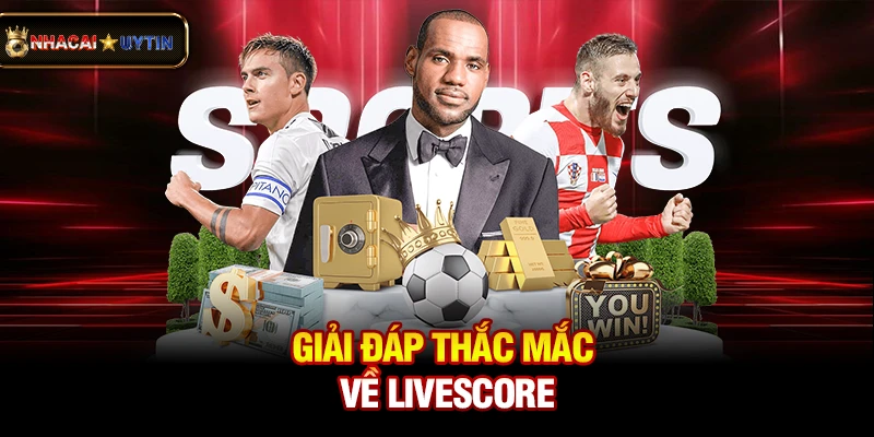 Livescore 4 Giải đáp thắc mắc về livescore